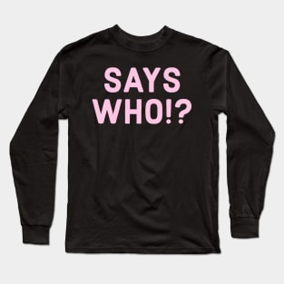 PINK SINGLE SAYS WHO!? Long Sleeve T-Shirt